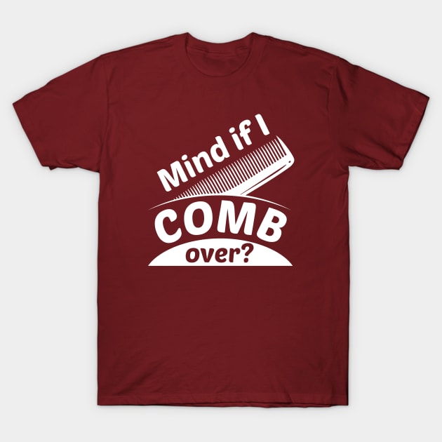 Mind If I Comb Over T-Shirt by Cherrific